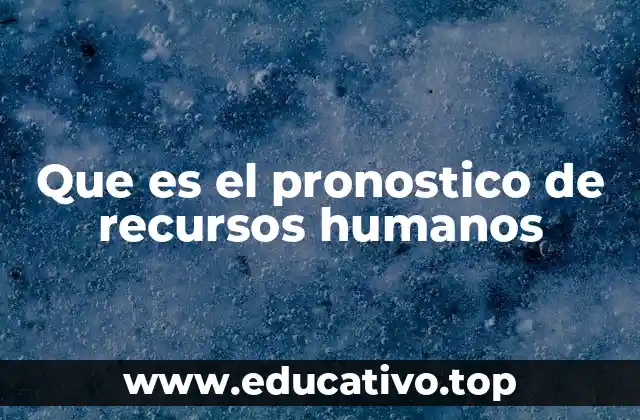 Que es el pronostico de recursos humanos