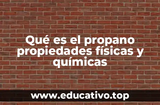 Qué es el propano propiedades físicas y químicas