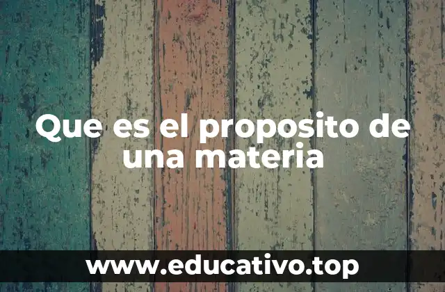 Que es el proposito de una materia