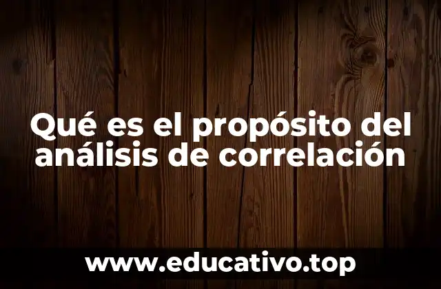 Qué es el propósito del análisis de correlación