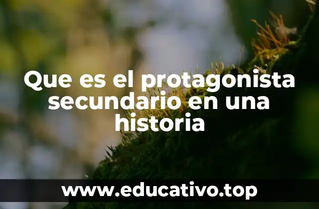 Que es el protagonista secundario en una historia