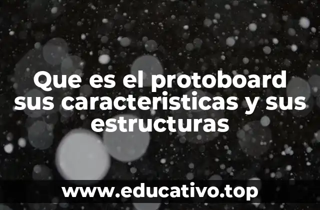 Que es el protoboard sus caracteristicas y sus estructuras