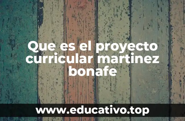 Que es el proyecto curricular martinez bonafe