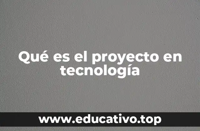 Qué es el proyecto en tecnología