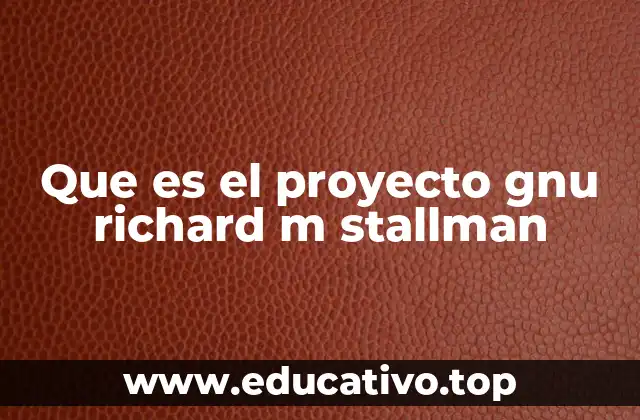Que es el proyecto gnu richard m stallman