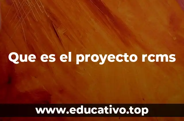 Que es el proyecto rcms