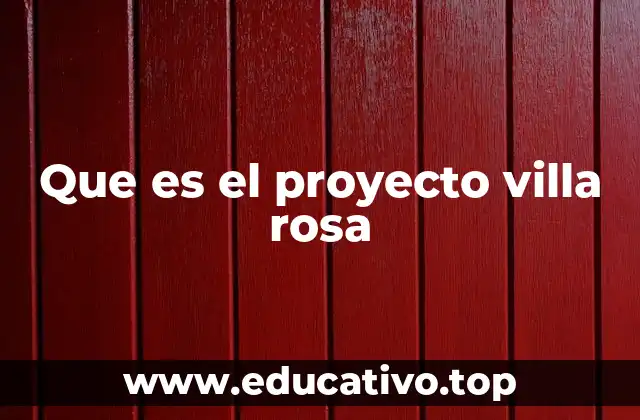 Que es el proyecto villa rosa