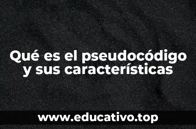 Qué es el pseudocódigo y sus características