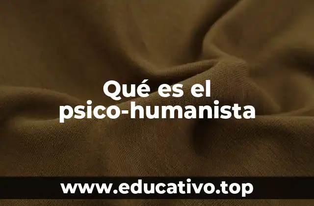 Qué es el psico-humanista