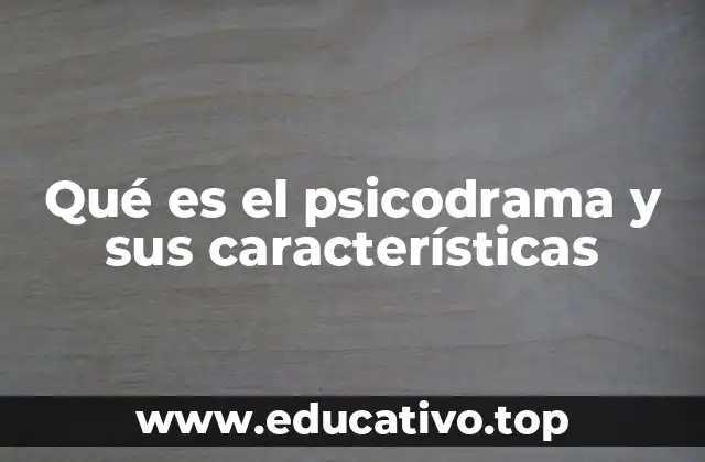 Qué es el psicodrama y sus características