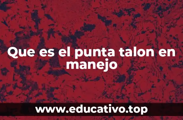 Que es el punta talon en manejo