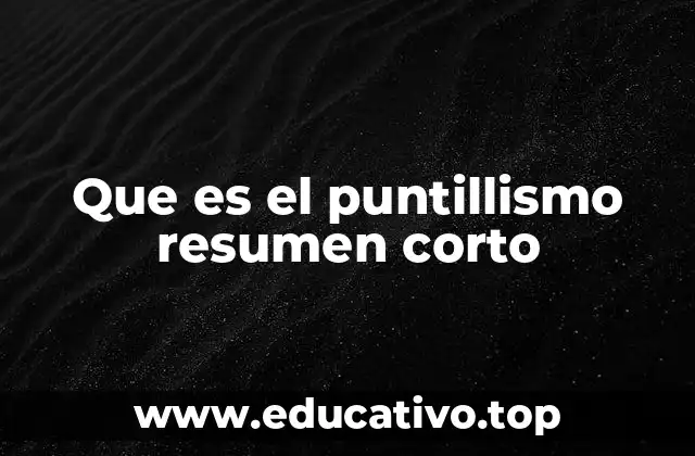 Que es el puntillismo resumen corto