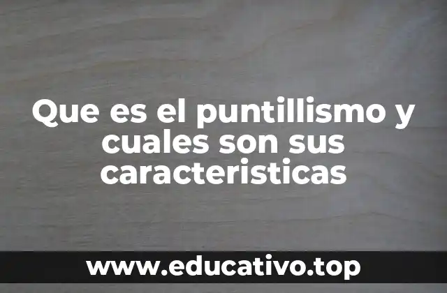 Que es el puntillismo y cuales son sus caracteristicas