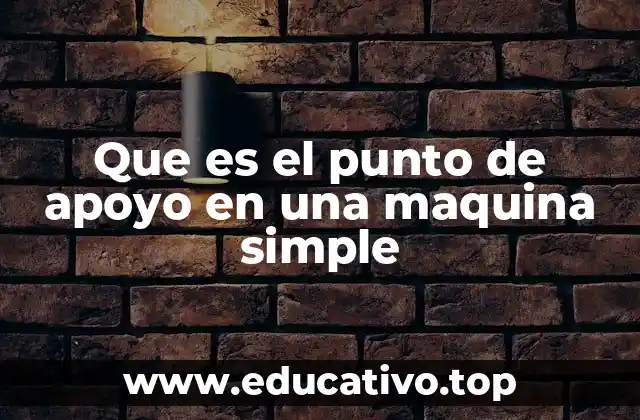 Que es el punto de apoyo en una maquina simple