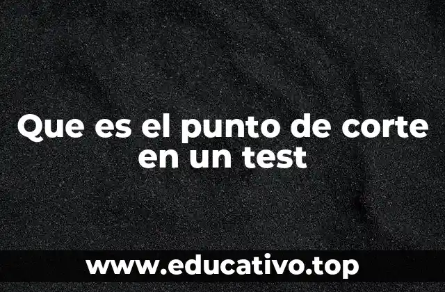 Que es el punto de corte en un test