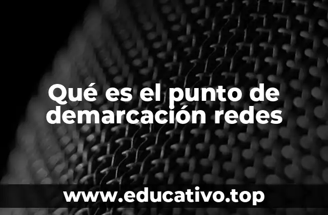 Qué es el punto de demarcación redes