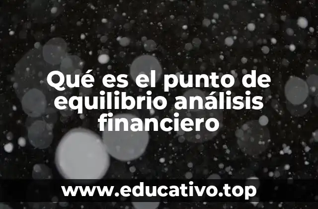 Qué es el punto de equilibrio análisis financiero