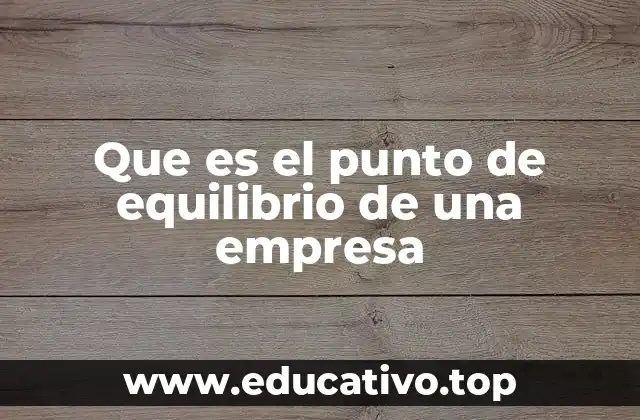 Que es el punto de equilibrio de una empresa