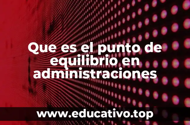Que es el punto de equilibrio en administraciones