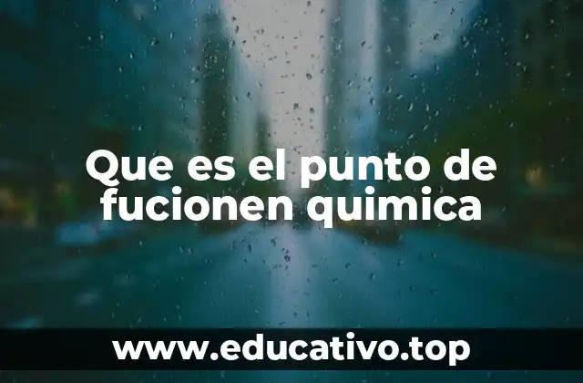 Que es el punto de fucionen quimica