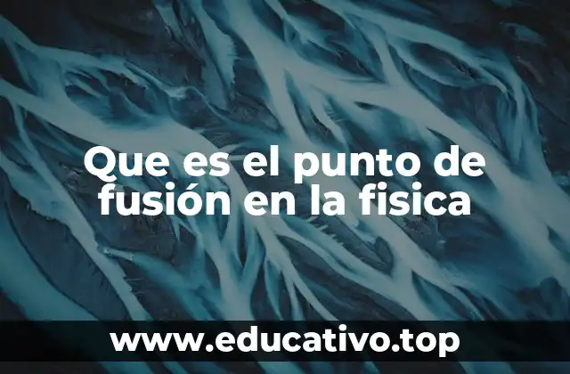 Que es el punto de fusión en la fisica