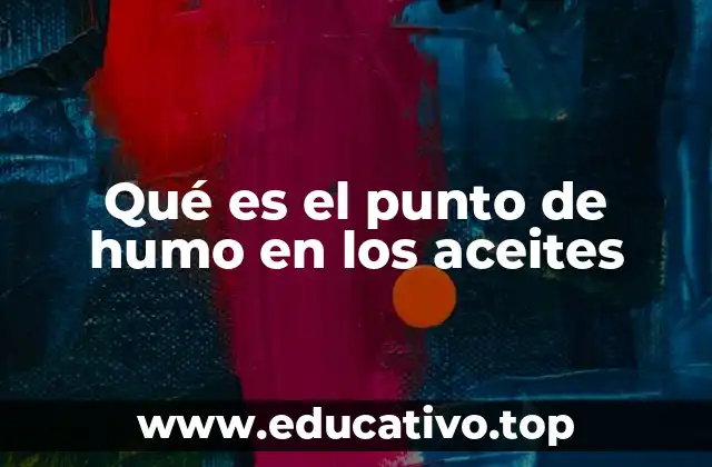 Qué es el punto de humo en los aceites