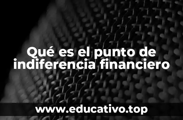 Qué es el punto de indiferencia financiero