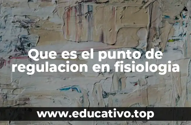 Que es el punto de regulacion en fisiologia