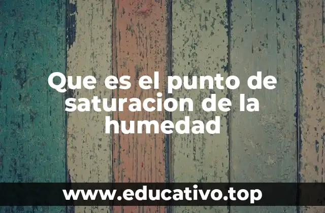 Que es el punto de saturacion de la humedad