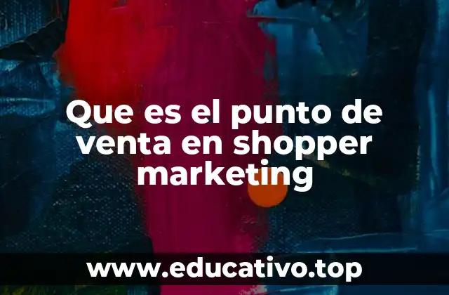 Que es el punto de venta en shopper marketing