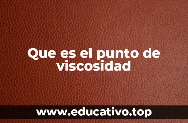 Que es el punto de viscosidad