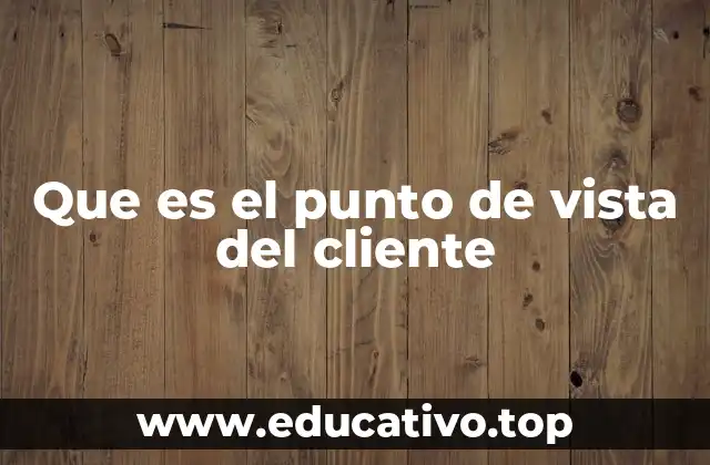 Que es el punto de vista del cliente