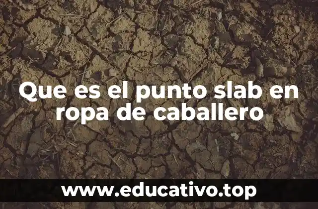 Que es el punto slab en ropa de caballero