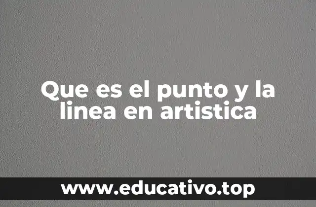 Que es el punto y la linea en artistica