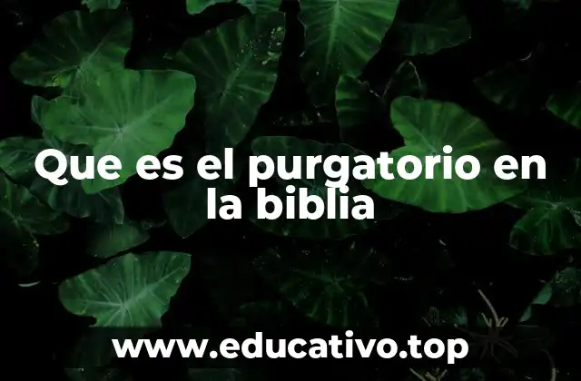 Que es el purgatorio en la biblia