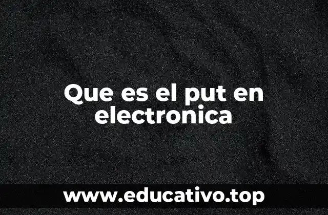 Que es el put en electronica