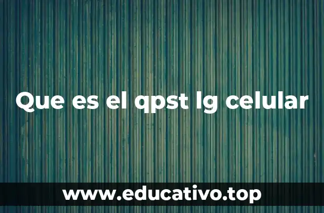 Que es el qpst lg celular