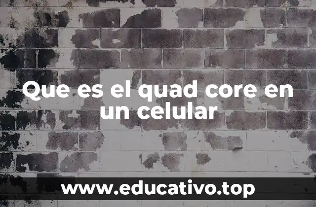 Que es el quad core en un celular