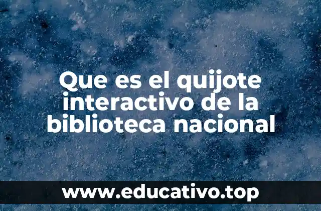 Que es el quijote interactivo de la biblioteca nacional