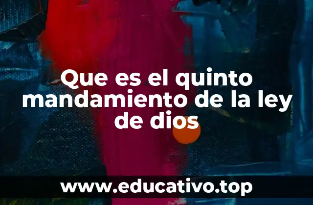 Que es el quinto mandamiento de la ley de dios