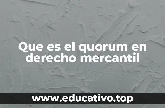 Que es el quorum en derecho mercantil
