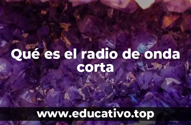 Qué es el radio de onda corta