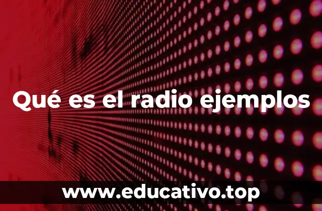 Qué es el radio ejemplos