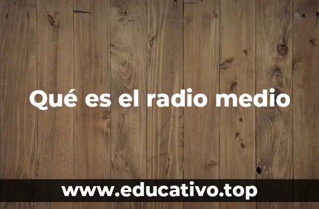 Qué es el radio medio