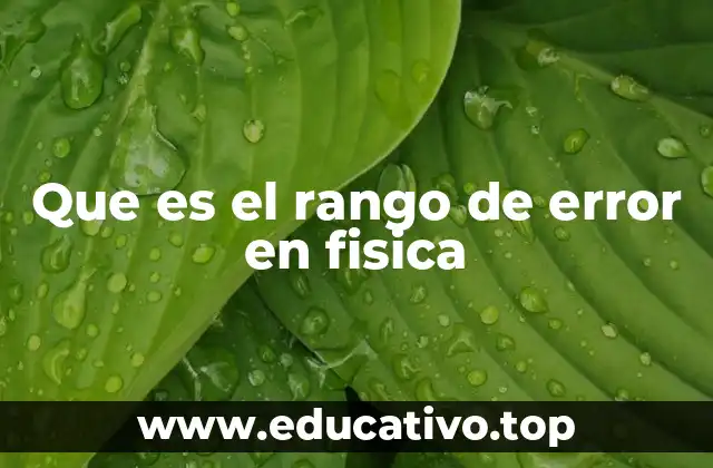 Que es el rango de error en fisica
