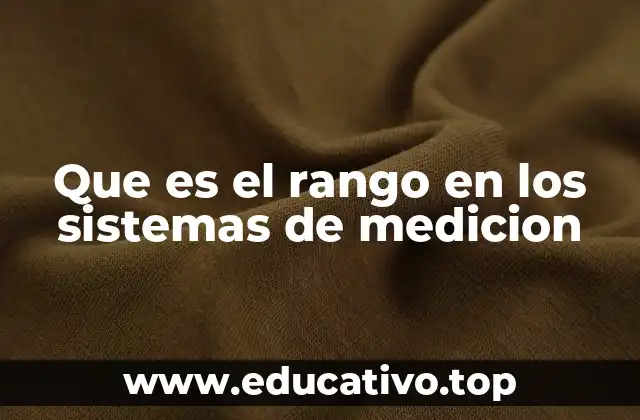 La importancia del rango en la precisión y confiabilidad de los sistemas de medición