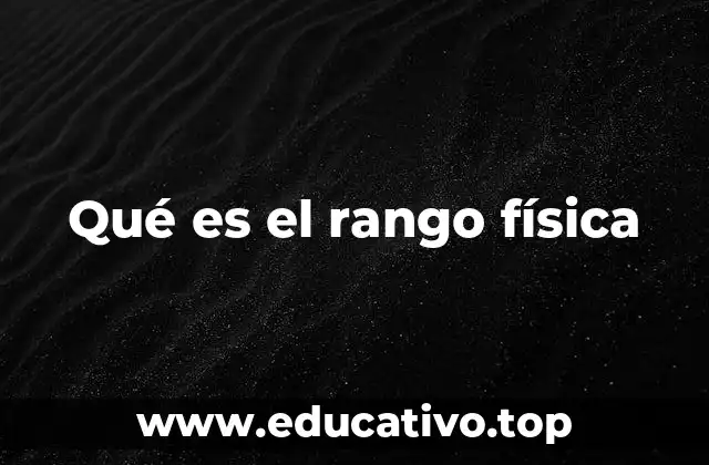 Qué es el rango física