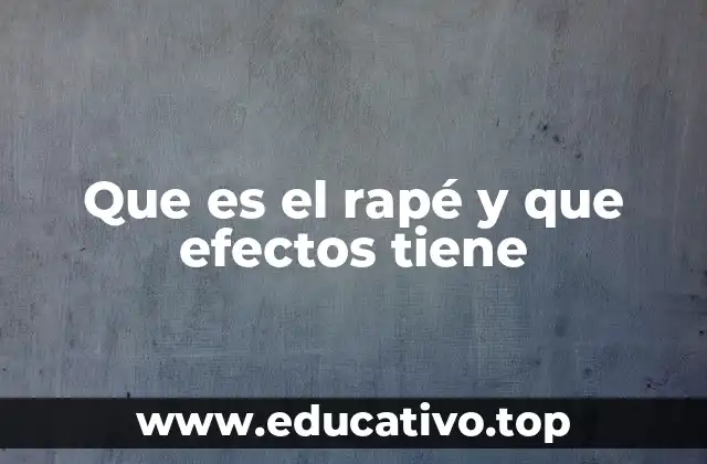 Que es el rapé y que efectos tiene