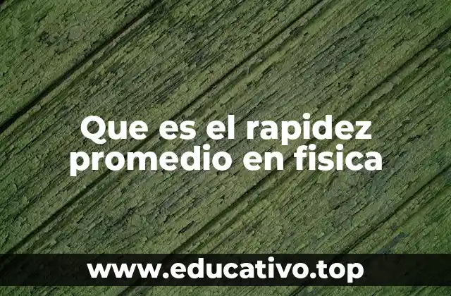 Que es el rapidez promedio en fisica