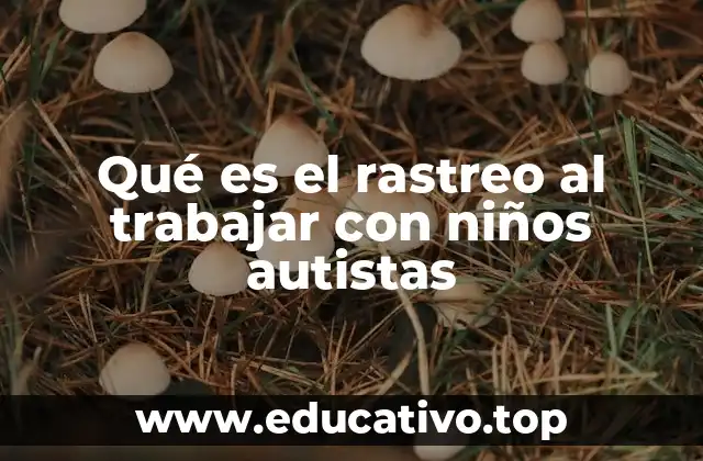 Qué es el rastreo al trabajar con niños autistas